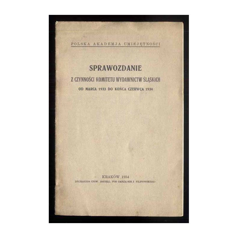 Sprawozdanie z czynności Komitetu Wydawnictw Śląskich od marca 1933 do końca czerwca 1934