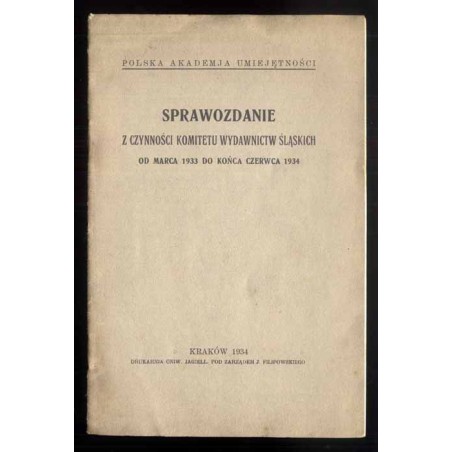 Sprawozdanie z czynności Komitetu Wydawnictw Śląskich od marca 1933 do końca czerwca 1934