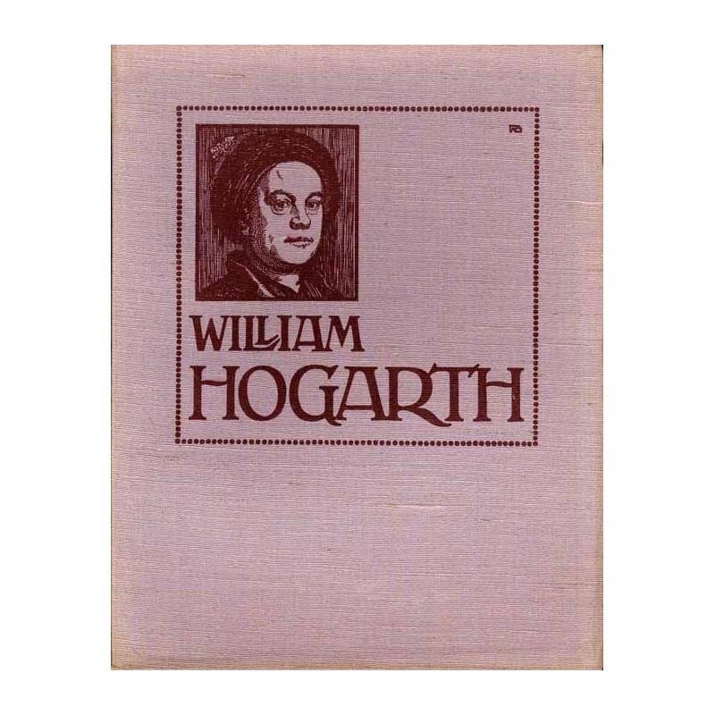William Hogarth. Mit 2 Vierfarbentafeln, 36 Mattkunstdruck, 19 Tondruck-Bildern und einer Gravure.