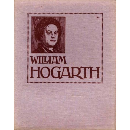 William Hogarth. Mit 2 Vierfarbentafeln, 36 Mattkunstdruck, 19 Tondruck-Bildern und einer Gravure.