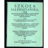 Szkoła Salernitańska to iest Nauka Doktorów Salernitańskich o sposobie zachowania zdrowia dobrego: z dawna Królowi Angielskiemu