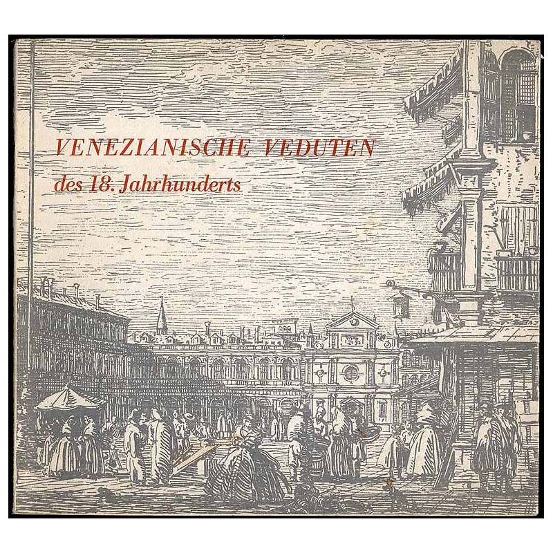 Venezianische Veduten des 18. Jahrhuderts. Radierungen aus dem Museo Correr, Venedig