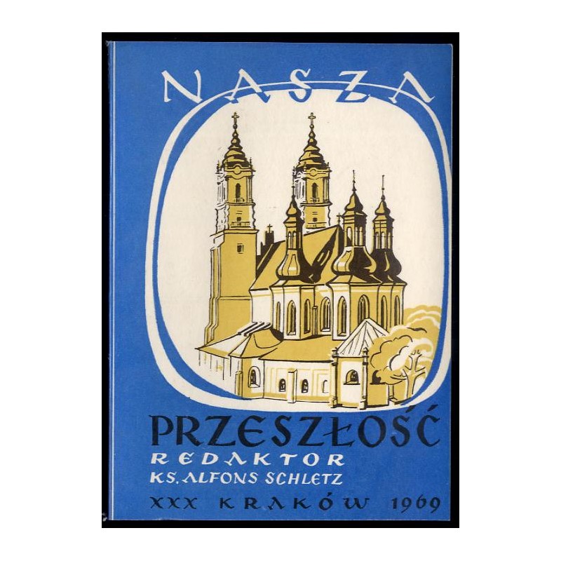Nasza Przeszłość. Studia z dziejów Kościoła i kultury katolickiej w Polsce. T.30 (1969)