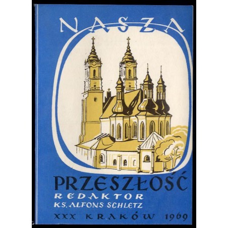 Nasza Przeszłość. Studia z dziejów Kościoła i kultury katolickiej w Polsce. T.30 (1969)