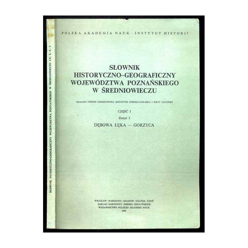 Słownik historyczno-geograficzny ziem polskich w średniowieczu. T.8: Wielkopolska - Woj. Poznańskie. Cz.1. Z.3: Dębowa Łęka - Go