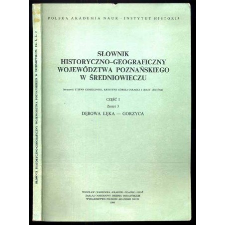Słownik historyczno-geograficzny ziem polskich w średniowieczu. T.8: Wielkopolska - Woj. Poznańskie. Cz.1. Z.3: Dębowa Łęka - Go