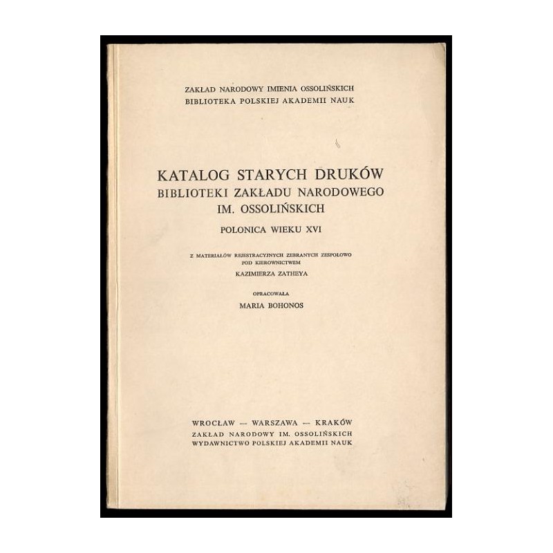 Katalog starych druków Biblioteki Zakładu Narodowego im. Ossolińskich. Polonica wieku XVI