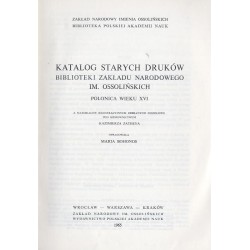 Katalog starych druków Biblioteki Zakładu Narodowego im. Ossolińskich. Polonica wieku XVI