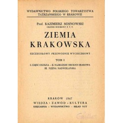 Ziemia Krakowska. Szczegółowy przewodnik wycieczkowy. T.1: