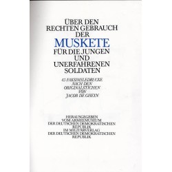 Über den Rechten Gebrauch der Muskete für die jungen und unerfahrenen Soldaten. 43 Faksimiledrucke nach den Originalstichen