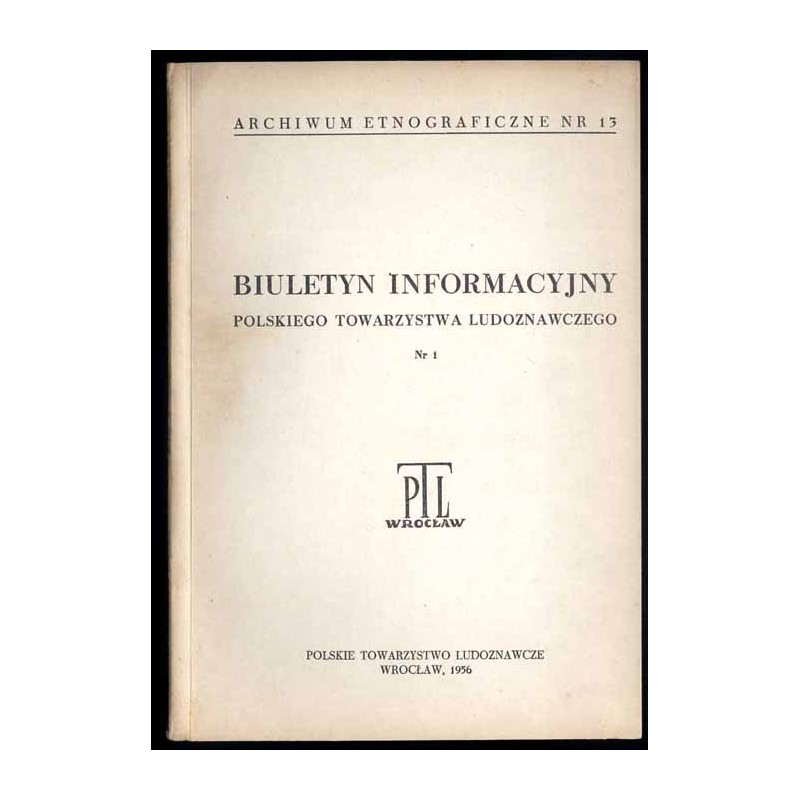 Biuletyn Informacyjny Polskiego Towarzystwa Ludoznawczego. (1956). Nr 1