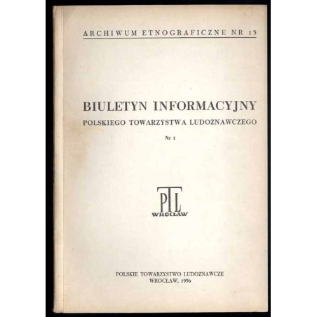 Biuletyn Informacyjny Polskiego Towarzystwa Ludoznawczego. (1956). Nr 1