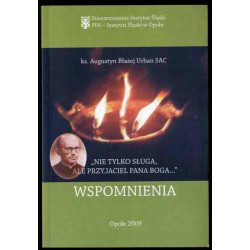 "Nie tylko sługa, ale przyjaciel Pana Boga...". Wspomnienia