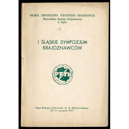 I Śląskie Sympozjum Krajoznawców. Materiały ze spotkania krajoznawców śląskich poświęconego historii turystyki i regionowi Gór O
