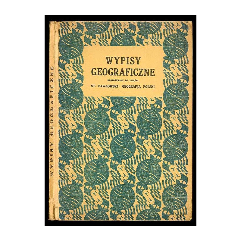 Wypisy geograficzne. Dostosowane do książki St. Pawłowskiego Geografja Polski. Podręcznik przeznaczony do użytku w szkołach pows