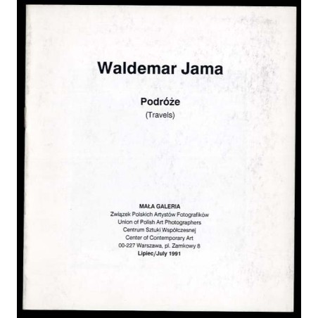 Waldemar Jama. Podróże. Mała Galeria Związek Polskich Artystów Fotografików Centrum Sztuki Współczesnej, Warszawa, Lipiec 1991.