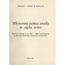 Wiosenny pokaz mody w stylu retro. Wystawa żurnali z lat 1833-1939 zachowanych w zbiorach biblioteki zamkowej w Łańcucie