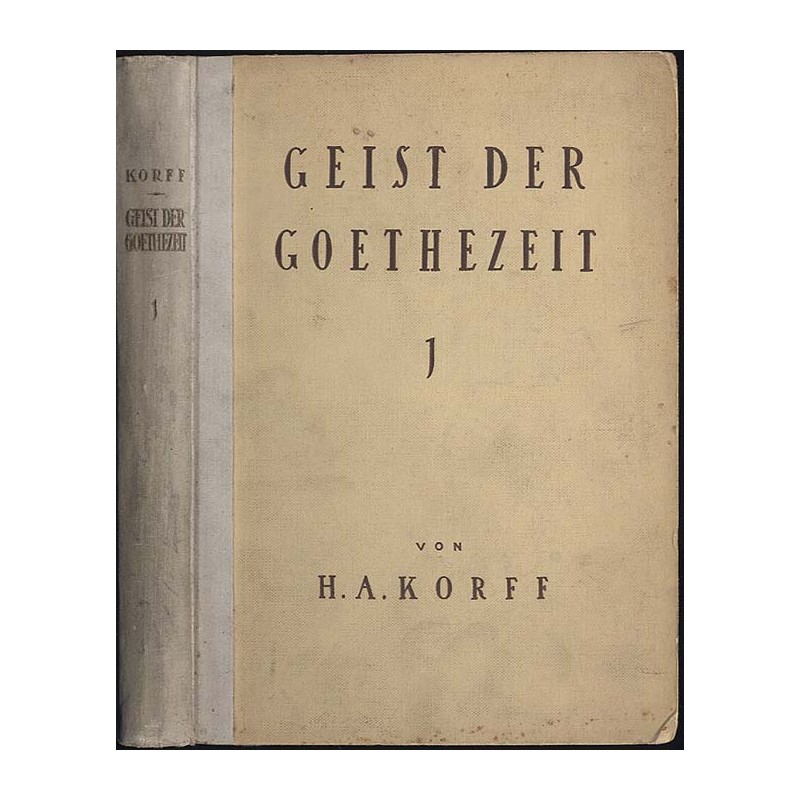 Geist der Goethezeit. Versuch einer Ideellen Entwicklung der klassisch-romantischen Literaturgeschichte. Theil 1: Sturm und Dran