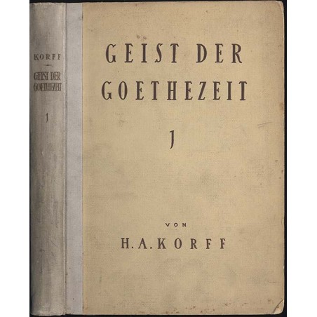 Geist der Goethezeit. Versuch einer Ideellen Entwicklung der klassisch-romantischen Literaturgeschichte. Theil 1: Sturm und Dran