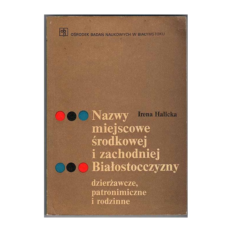 Nazwy miejscowe środkowej i zachodniej Białostocczyzny. Dzierżawcze, patronimiczne i rodzinne