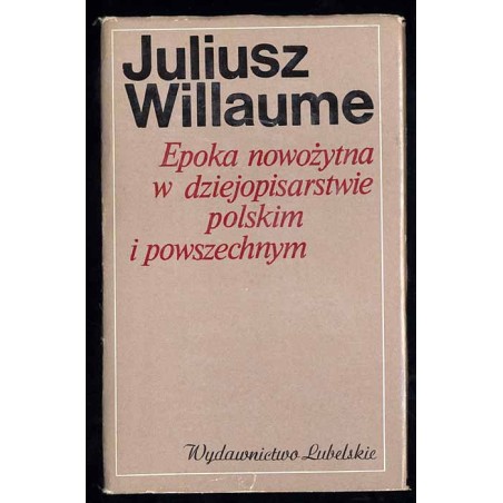 Epoka nowożytna w dziejopisarstwie polskim i powszechnym