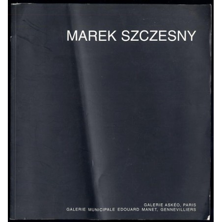 Marek Szczesny [Expositions du 10 janvier au 14 février 1998 à Gennevilliers et du 5 février au 21 mars 1998 à Paris]