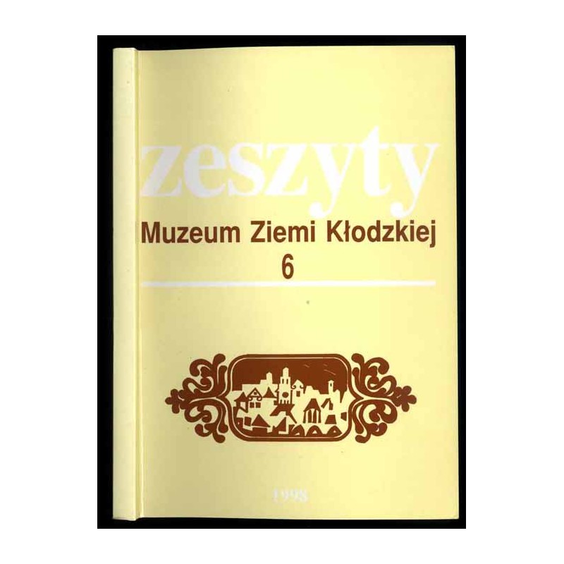 Zeszyty Muzeum Ziemi Kłodzkiej. T.6 (1998)