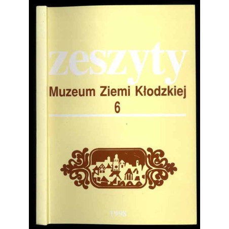 Zeszyty Muzeum Ziemi Kłodzkiej. T.6 (1998)