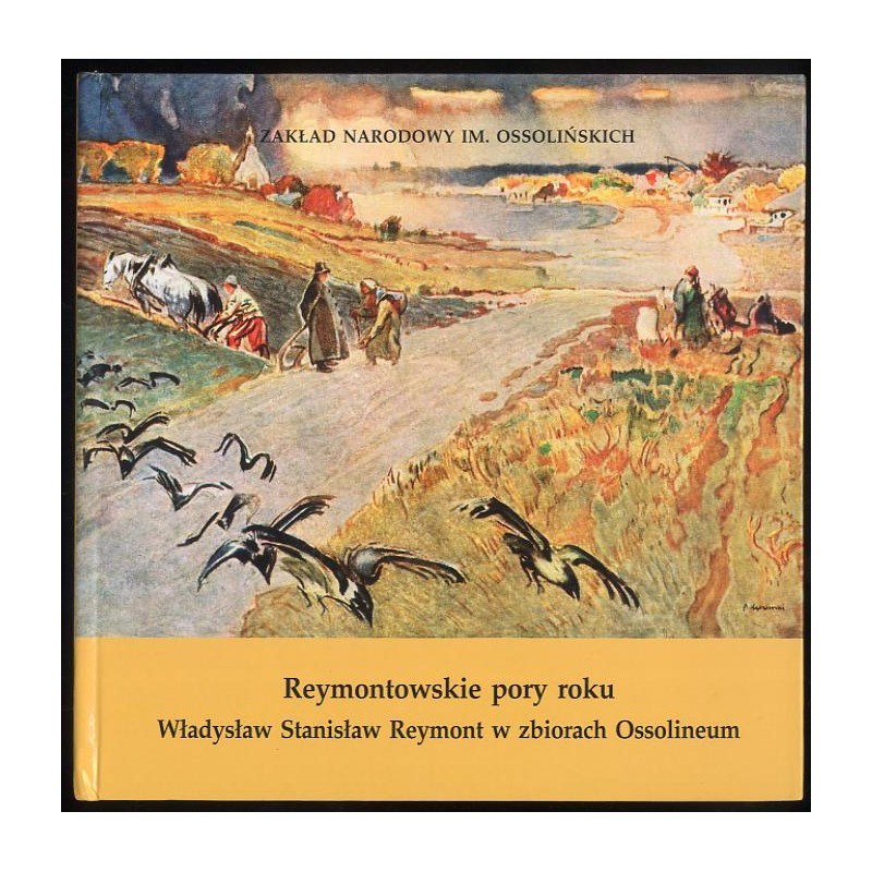 Reymontowskie pory roku. Władysław Stanisław Reymont w zbiorach Ossolineum. Katalog wystawy, październik - grudzień 2000