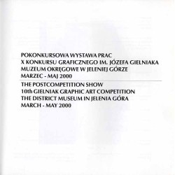 Pokonkursowa Wystawa Prac X Konkursu Graficznego im. Józefa Gielniaka Muzeum Okręgowe w Jeleniej Górze Marzec-Maj 2000