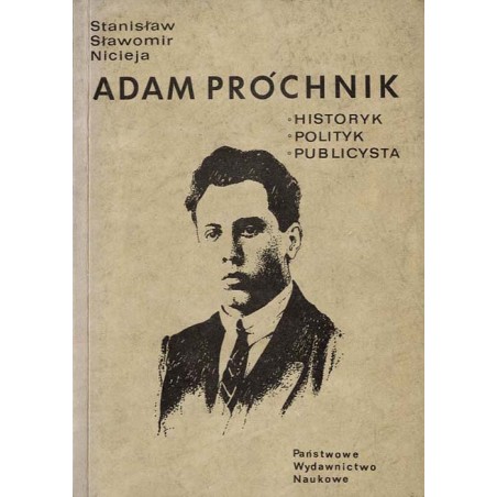 Adam Próchnik. Historyk. Polityk. Publicysta