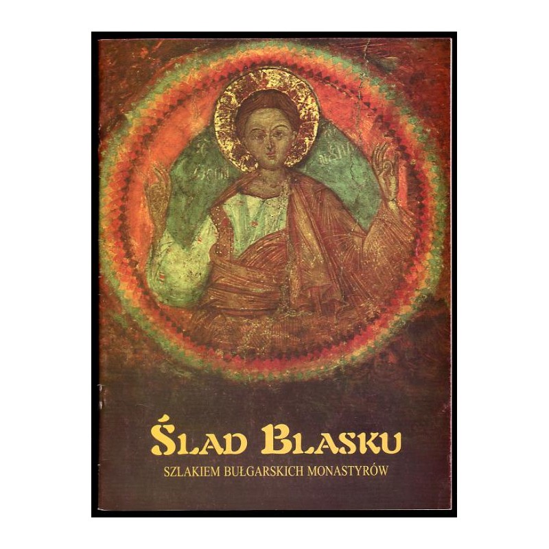 Ślad blasku. Szlakiem bułgarskich monastyrów