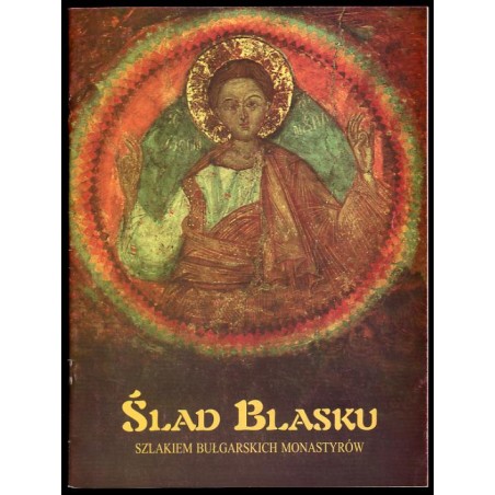 Ślad blasku. Szlakiem bułgarskich monastyrów
