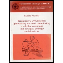 Przemiany w wytwórczości garncarskiej na ziemi chełmińskiej u schyłku wczesnego i na początku późnego średniowiecza
