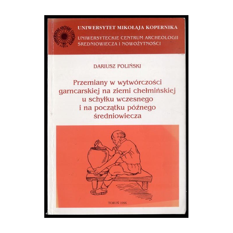 Przemiany w wytwórczości garncarskiej na ziemi chełmińskiej u schyłku wczesnego i na początku późnego średniowiecza