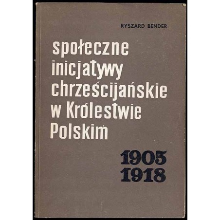 Społeczne inicjatywy chrześcijańskie w Królestwie Polskim 1905-1918