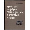 Społeczne inicjatywy chrześcijańskie w Królestwie Polskim 1905-1918