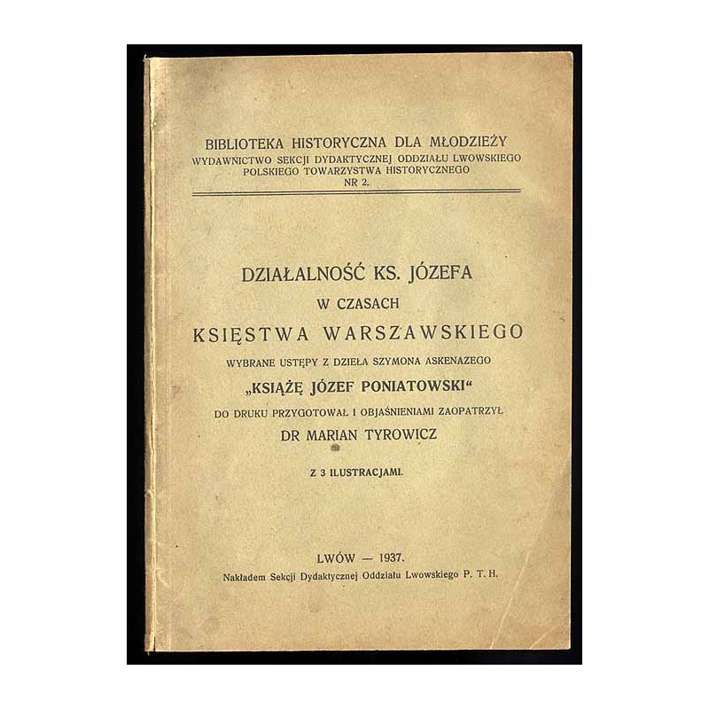Działalność ks. Józefa w czasach Księstwa Warszawskiego. Wybrane ustępy z dzieła Szymona Askenazego "Książę Józef Poniatowski"