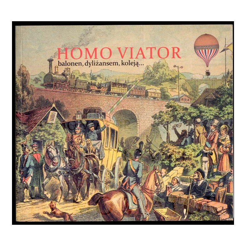 Homo viator. Balonem, dyliżansem, koleją ..