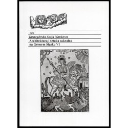 Architektura i sztuka sakralna na Górnym Śląsku VI. XX Tarnogórska Sesja Naukowa