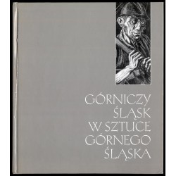 Górniczy Śląsk w sztuce Górnego Śląska. Upper Silesia in the regional art