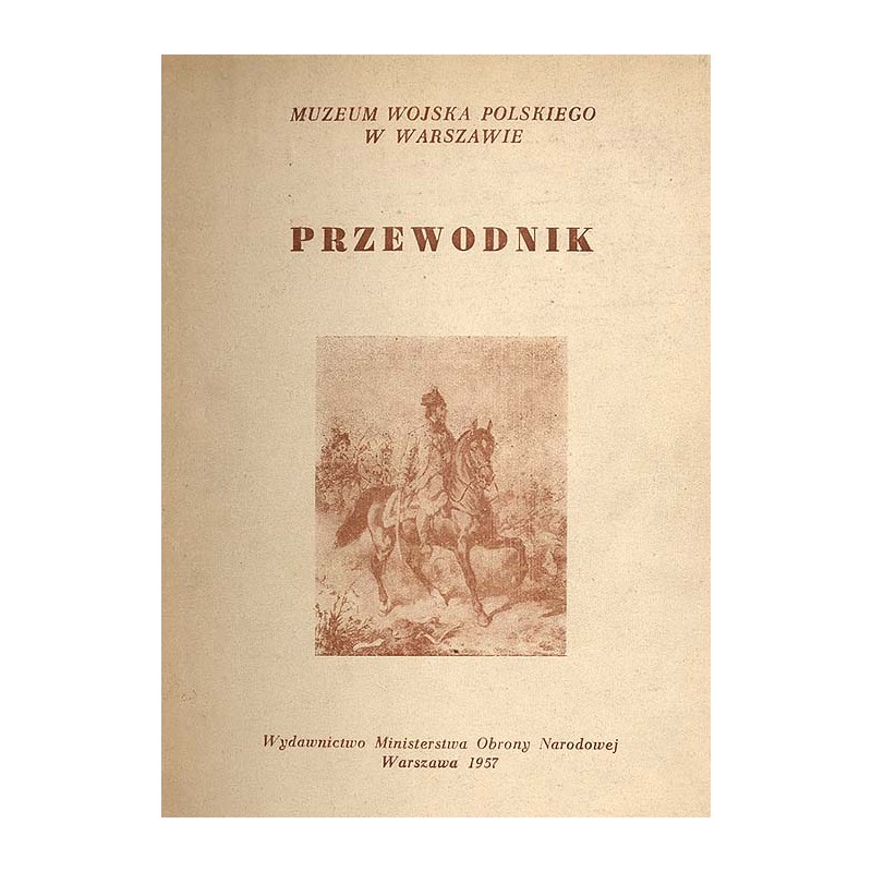Muzeum Wojska Polskiego w Warszawie. Przewodnik