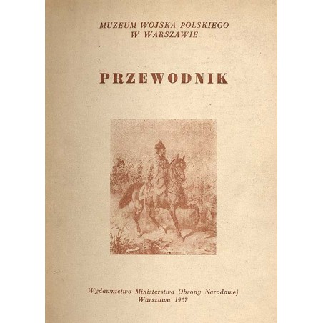 Muzeum Wojska Polskiego w Warszawie. Przewodnik