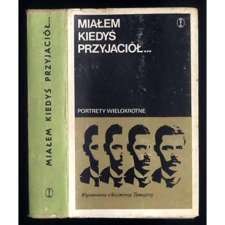Miałem kiedyś przyjaciół... Wspomnienia o Kazimierzu Tetmajerze