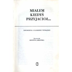 Miałem kiedyś przyjaciół... Wspomnienia o Kazimierzu Tetmajerze