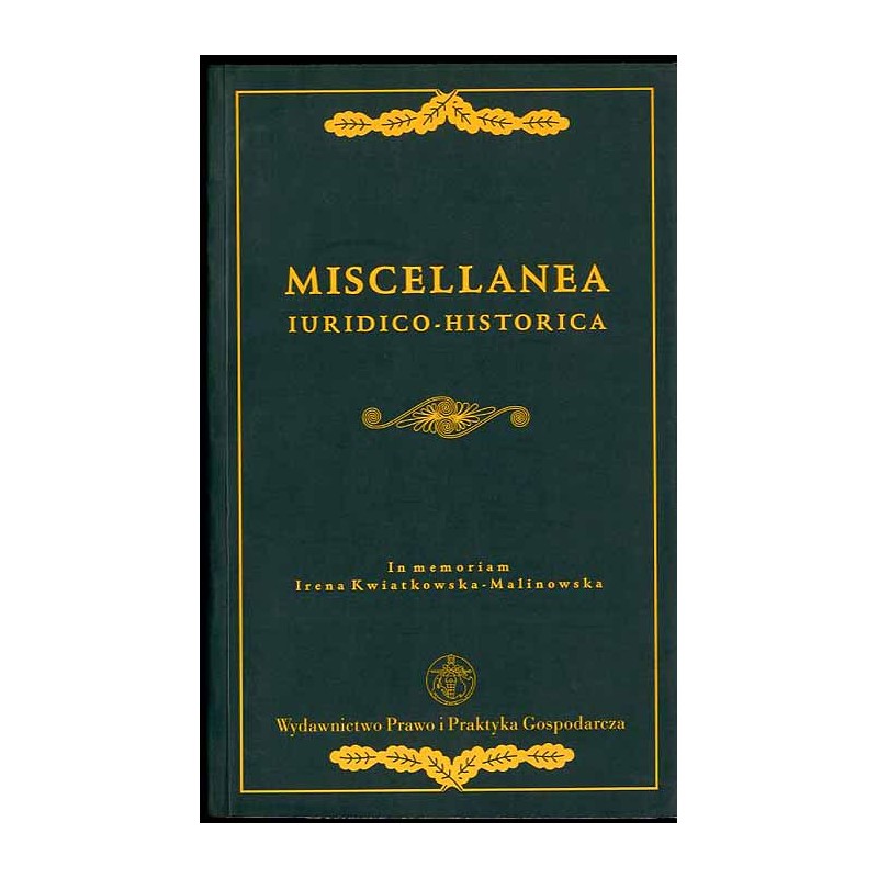 Miscellanea iuridico historica. In memoriam Irena Kwiatkowska-Malinowska