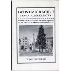Głos Emigracji. Kwartalnik polityczno-społeczny poświęcony polityce wschodniej i problemów Kresów II RP. Nr 7 (VIII 2000)