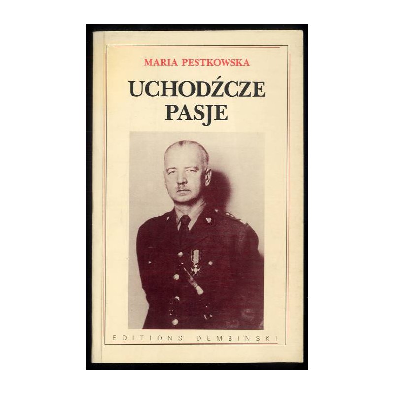 Uchodźcze pasje [Władysław Sikorski a polska społeczność emigracyjna na Zachodzie 1939-1943]