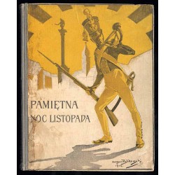 Pamiętna noc listopada czyli dzieje wojny narodowej z roku 1830 i 31-go. Wnukom opowiedziane przez żołnierza czwartaka