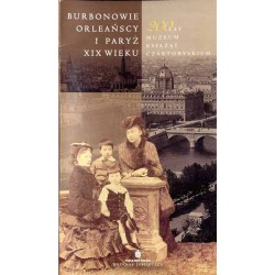 Burbonowie Orleańscy i Paryż w XIX wieku. [200 lat Muzeum Książąt Czartoryskich. - Wystawa w Muzeum Książąt Czartoryskich, 7 lis